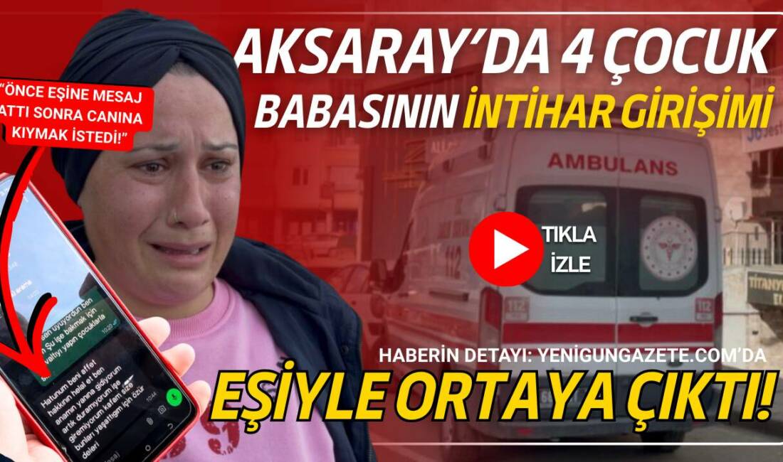 Aksaray’da 33 yaşındaki dört çocuk babası, işten çıkarılmasının ardından ilaç