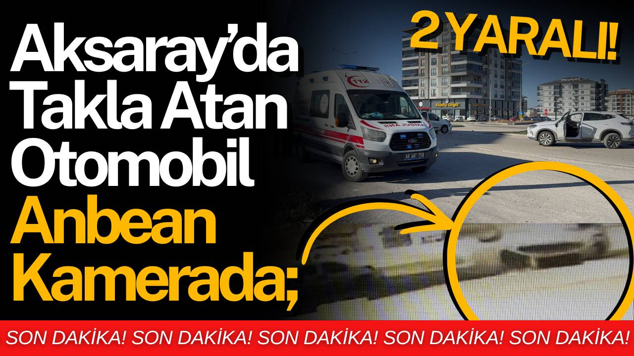 Aksaray Tacin Mahallesi’nde iki aracın çarpışması sonucu otomobil takla attı,