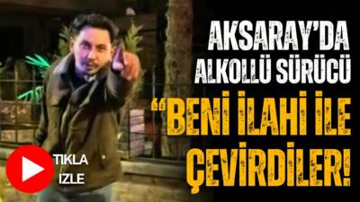 Aksaray’daki uygulamada 0,98 promil alkollü çıkan sürücü, bekçilerin kendisini “ilahi