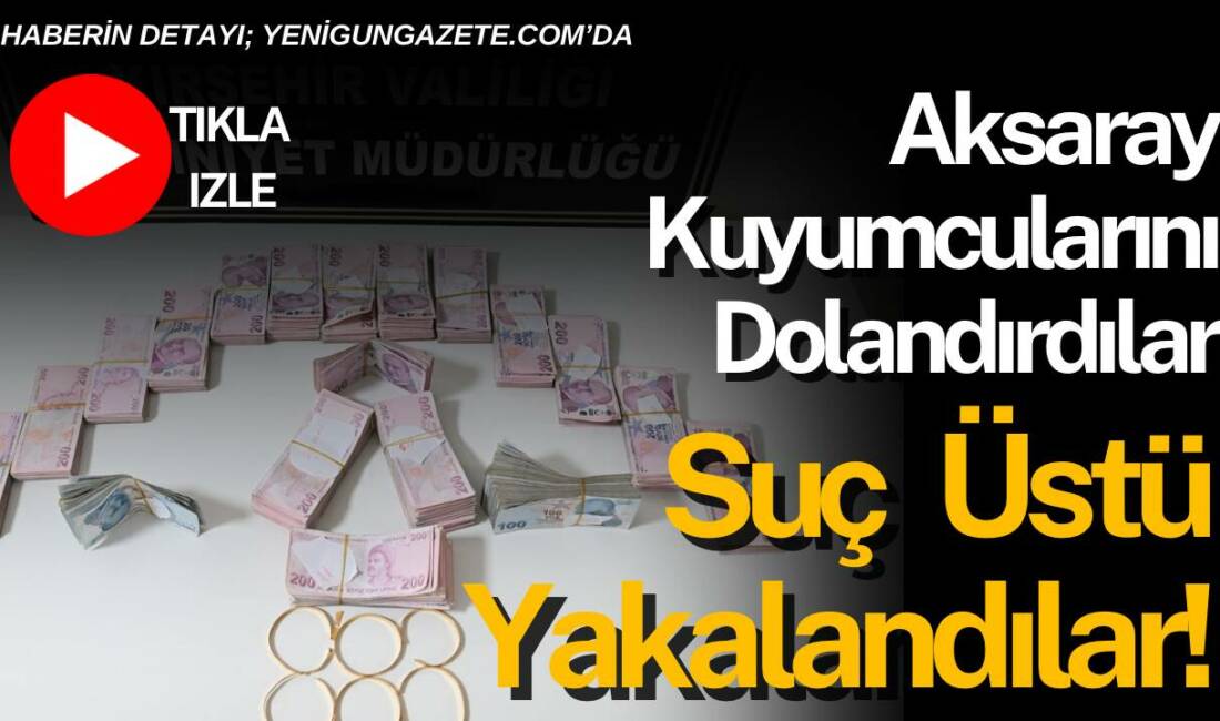 Kırıkkale ve Aksaray’da düşük ayarlı altın bozdurma yöntemiyle gerçekleştirildiği belirtilen