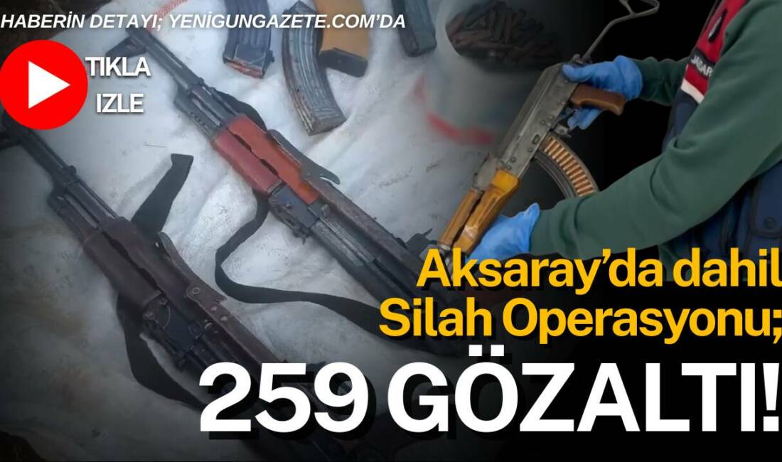 Aksaray dahil 27 ilde gerçekleştirilen silah kaçakçılığı ve ruhsatsız silah