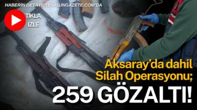Aksaray dahil 27 ilde gerçekleştirilen silah kaçakçılığı ve ruhsatsız silah