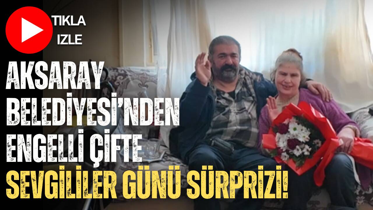 Aksaray Belediyesi, 14 Şubat Sevgililer Günü’nde Kılıçarslan Mahallesi’nde yaşayan engelli