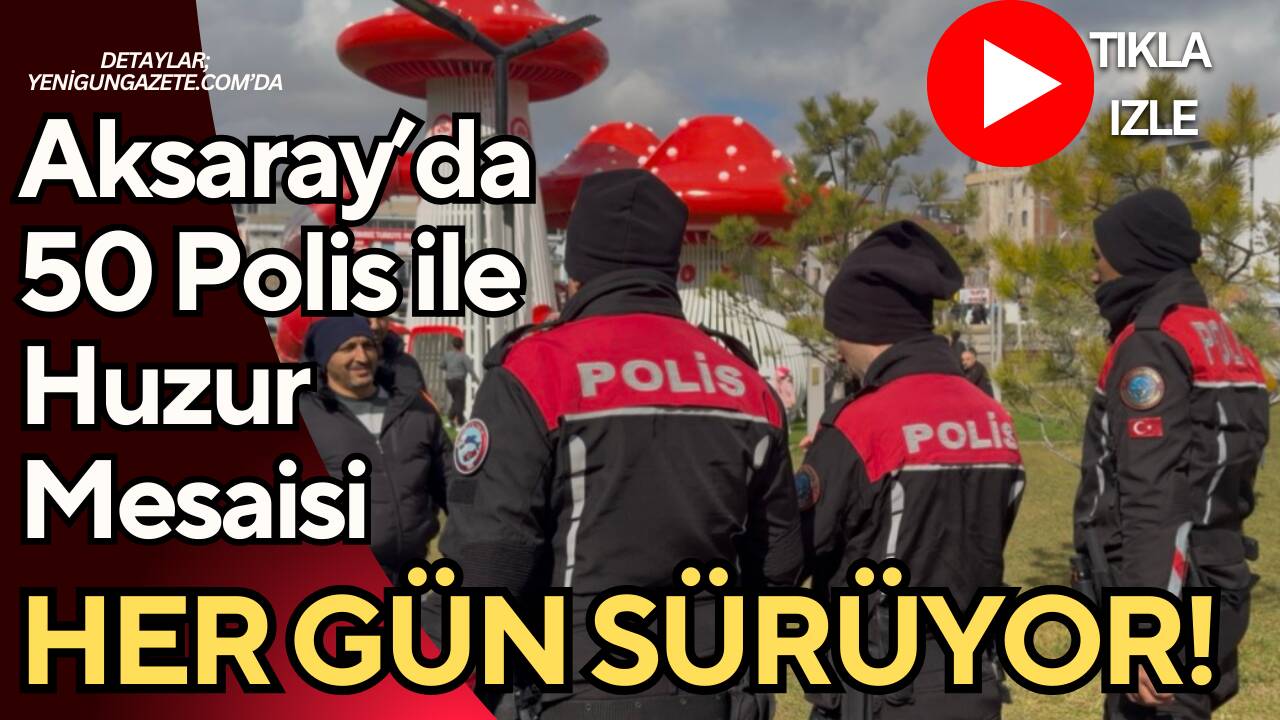 Aksaray’da Asayiş ekipleri okul ve park çevrelerinde denetimlerine aralıksız devam