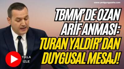 İYİ Parti Aksaray Milletvekili Turan Yaldır, TBMM kürsüsünde Ozan Arif’i
