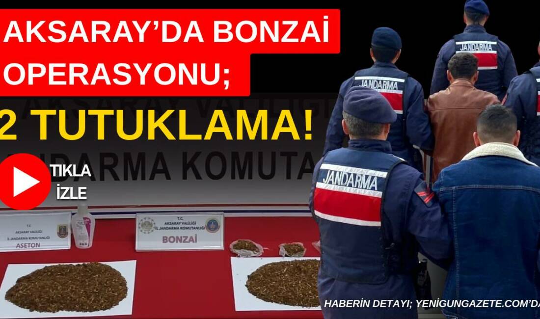 Aksaray’da jandarma ekiplerinin düzenlediği uyuşturucu operasyonunda 382 gram bonzai ve