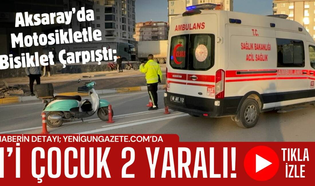Aksaray Tacin Mahallesi’nde meydana gelen kazada motosiklet ile bisiklet çarpıştı,