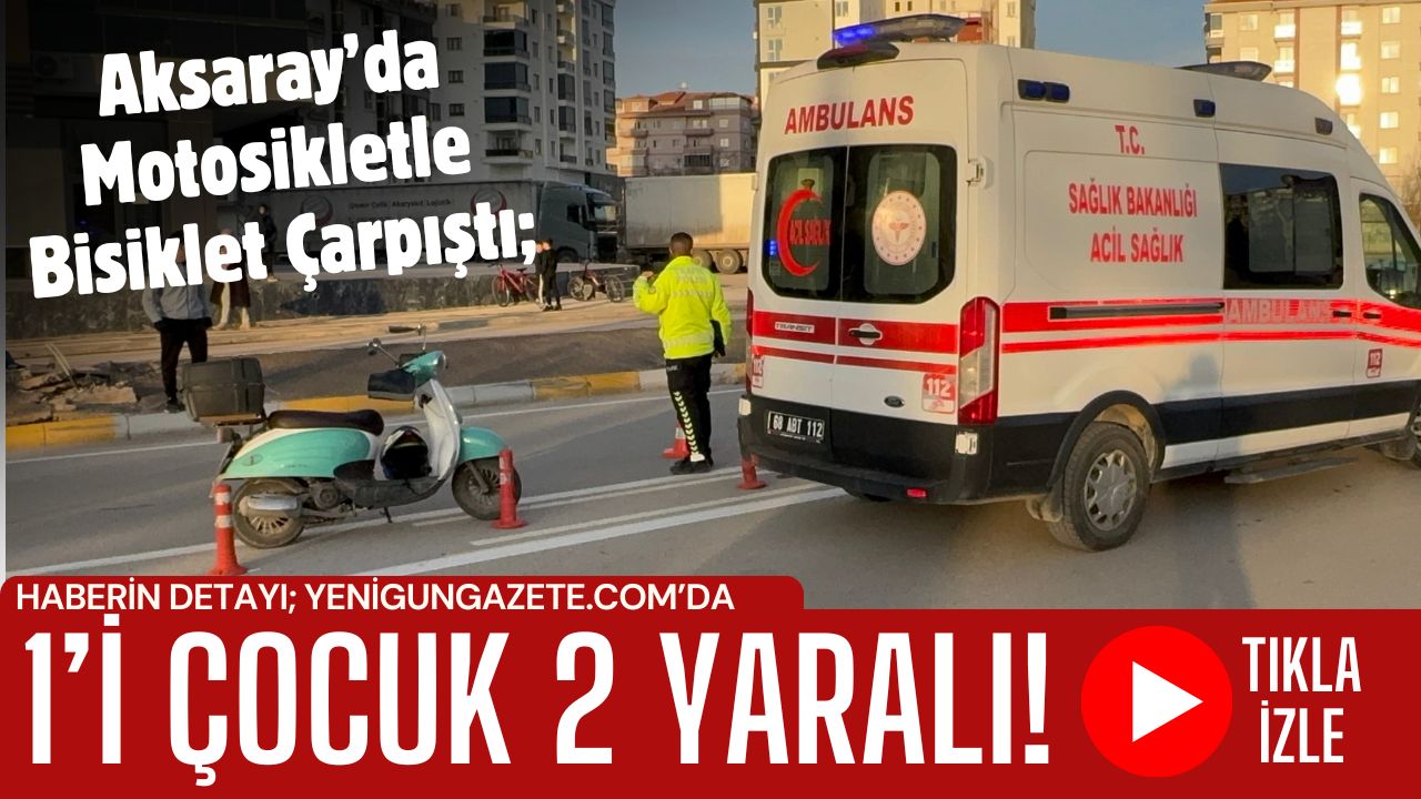 Aksaray Tacin Mahallesi’nde meydana gelen kazada motosiklet ile bisiklet çarpıştı,