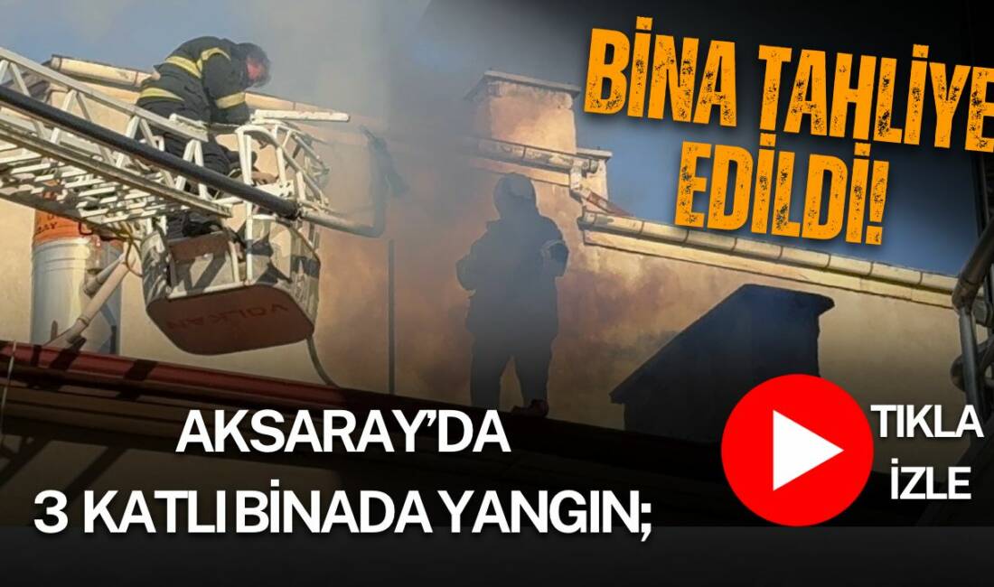 Aksaray’ın Kurtuluş Mahallesi’ndeki 3 katlı binada çıkan baca yangını nedeniyle