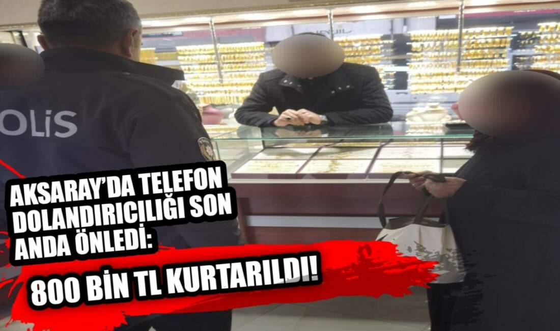 Aksaray’ın Ortaköy ilçesinde kendilerini polis olarak tanıtan dolandırıcıların bir vatandaşı