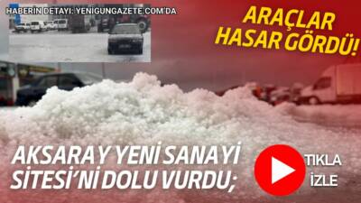 Yaklaşık 20 dakika süren dolu yağışı, Aksaray Yeni Sanayi Sitesi’nde