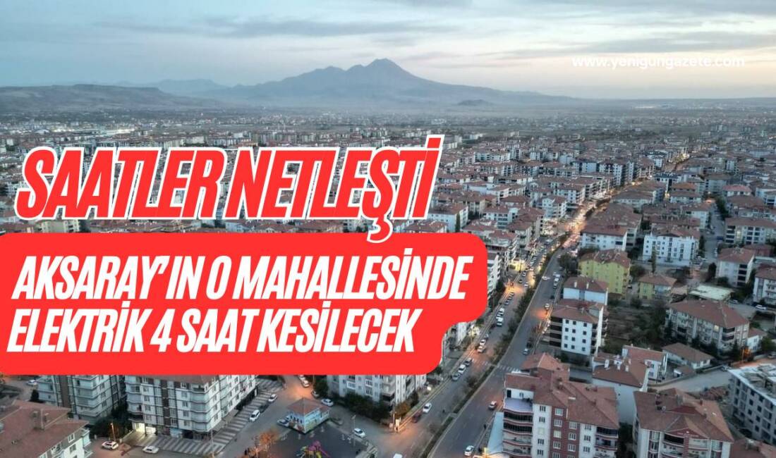 MEDAŞ, Aksaray Merkez Hasas Mahallesi’nde yapılacak tesis çalışması nedeniyle Cumartesi