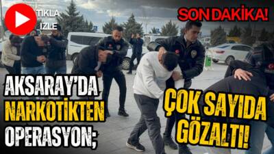Aksaray Emniyet Müdürlüğü narkotik şube ekiplerinin düzenlediği operasyonda çok sayıda