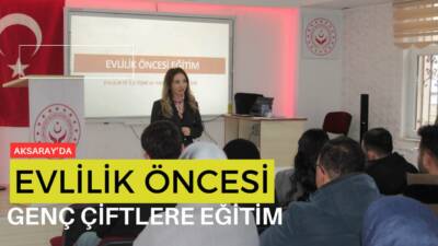 Aksaray’da Aile ve Sosyal Hizmetler İl Müdürlüğü, evlenecek genç çiftlere