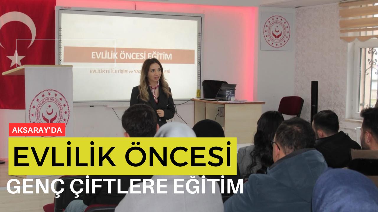 Aksaray’da Aile ve Sosyal Hizmetler İl Müdürlüğü, evlenecek genç çiftlere