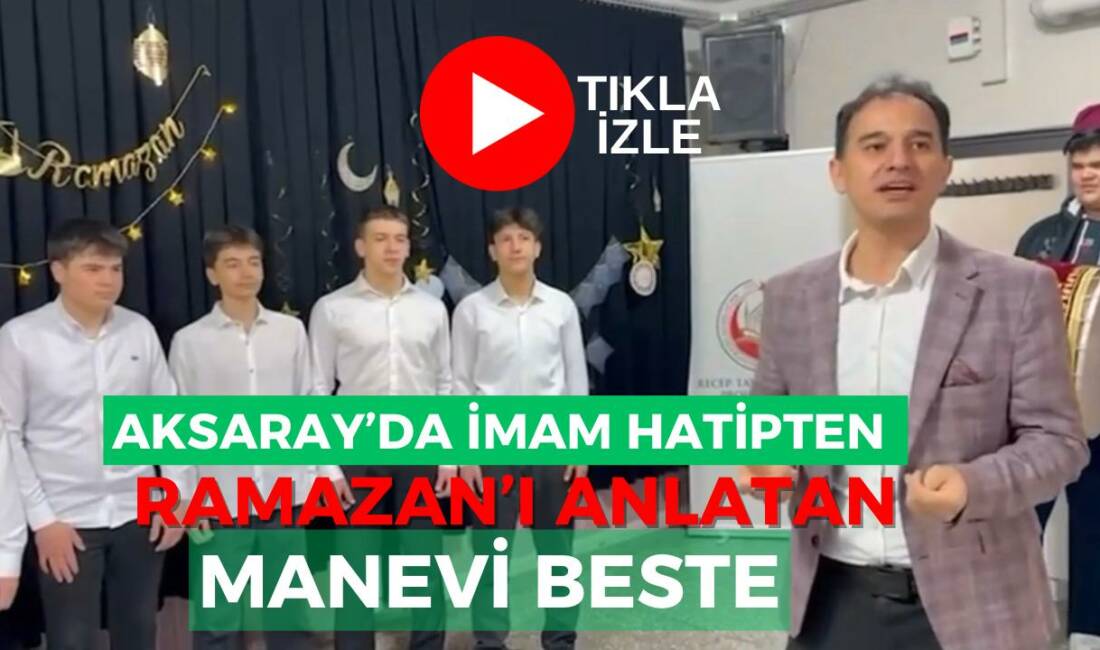 Aksaray Recep Tayyip Erdoğan Anadolu İmam Hatip Lisesi’nin hazırladığı “Ramazan”