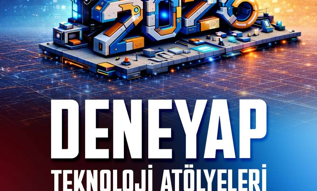 Türkiye’nin Milli Teknoloji Hamlesi vizyonuyla hayata geçirilen DENEYAP Teknoloji Atölyeleri