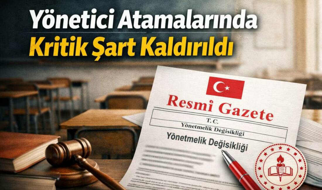 Resmî Gazete’de yayımlanan yönetmelik değişikliğiyle yönetici görevlendirme kriterleri güncellendi; aday