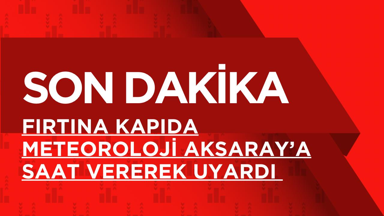Meteoroloji, il il uyararak Aksaray ve çevresinde beklenen rüzgâr değişimiyle
