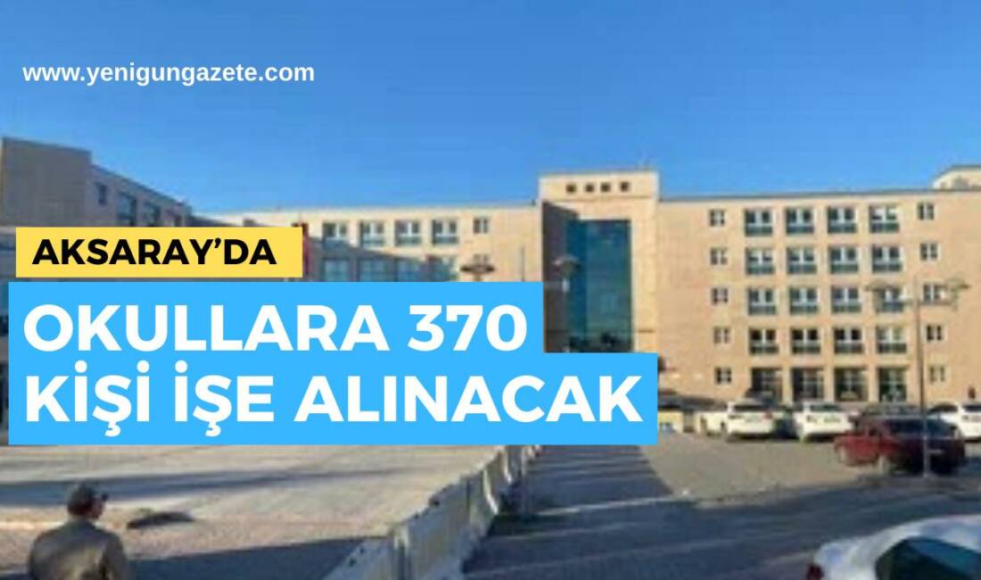 Aksaray’da okullarda temizlik, bakım ve onarım için 370 kişinin alınacağı