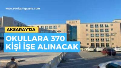 Aksaray’da okullarda temizlik, bakım ve onarım için 370 kişinin alınacağı