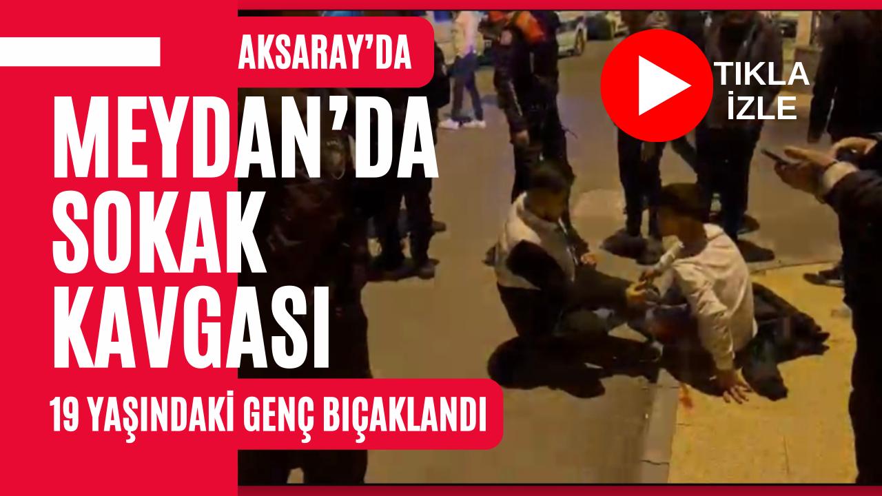 Aksaray Meydan Mahallesi’nde arkadaşlar arasında çıkan tartışma kavgaya dönüştü; 19