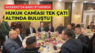 Aksaray Barosu’nun geleneksel iftarında vali ve yargı mensupları bir araya