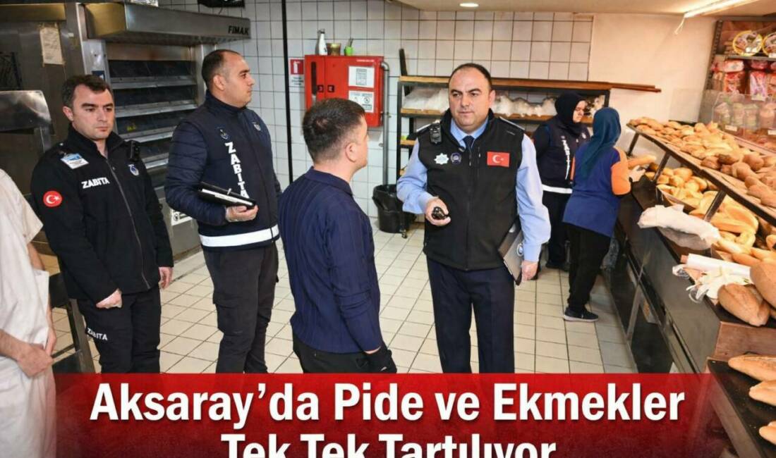 Aksaray Belediyesi Zabıta Müdürlüğü ekipleri, Ramazan ayı boyunca fırın ve