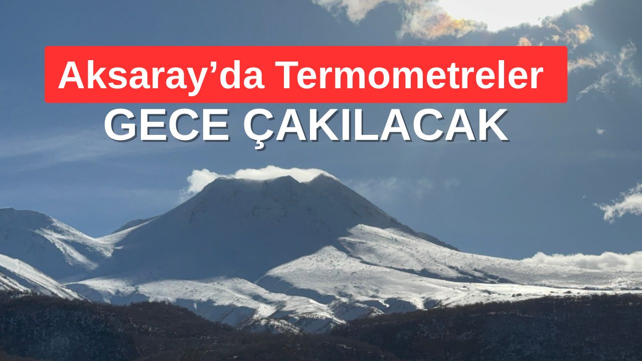 Meteoroloji verilerine göre Aksaray’da etkili olacak soğuk hava kütlesiyle birlikte