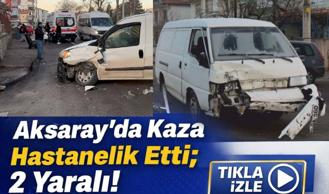 Aksaray’da hafif ticari araç ile kamyonetin çarpıştığı kazada iki kişi