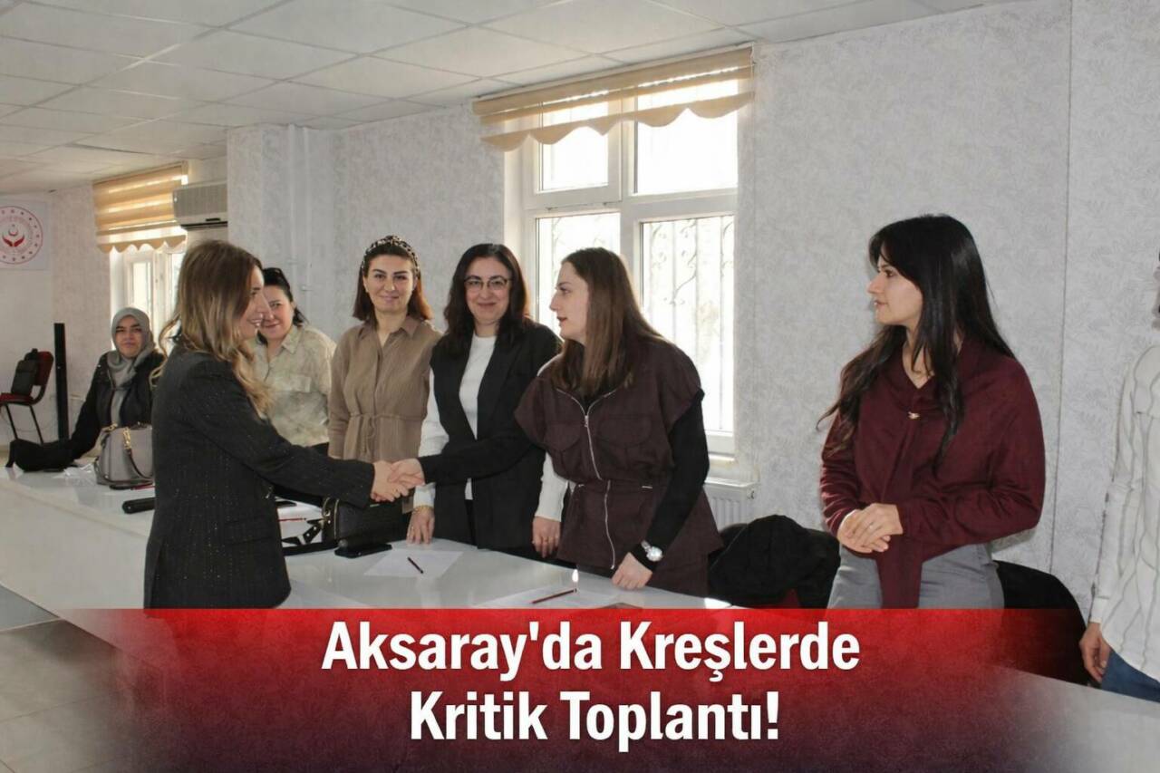 Aksaray Aile ve Sosyal Hizmetler İl Müdürlüğü’nde düzenlenen toplantıda, kreş
