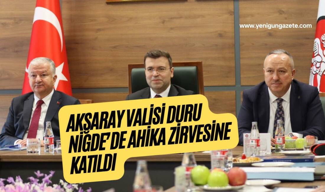 Aksaray Valisi Murat Duru, Niğde’de düzenlenen Ahiler Kalkınma Ajansı Yönetim