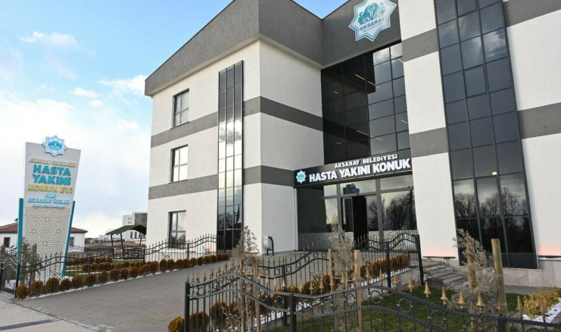 Aksaray Belediyesi tarafından hizmete sunulan Hasta Yakını Konuk Evi, bu