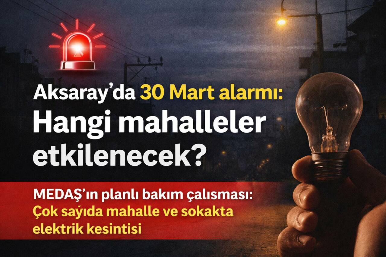 MEDAŞ’ın planlı bakım çalışması kapsamında Aksaray merkezde 30 Mart’ta 3