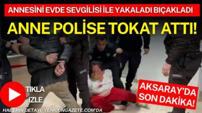 Aksaray’da annesini evde bir kişiyle gören genç ile yaşanan tartışma