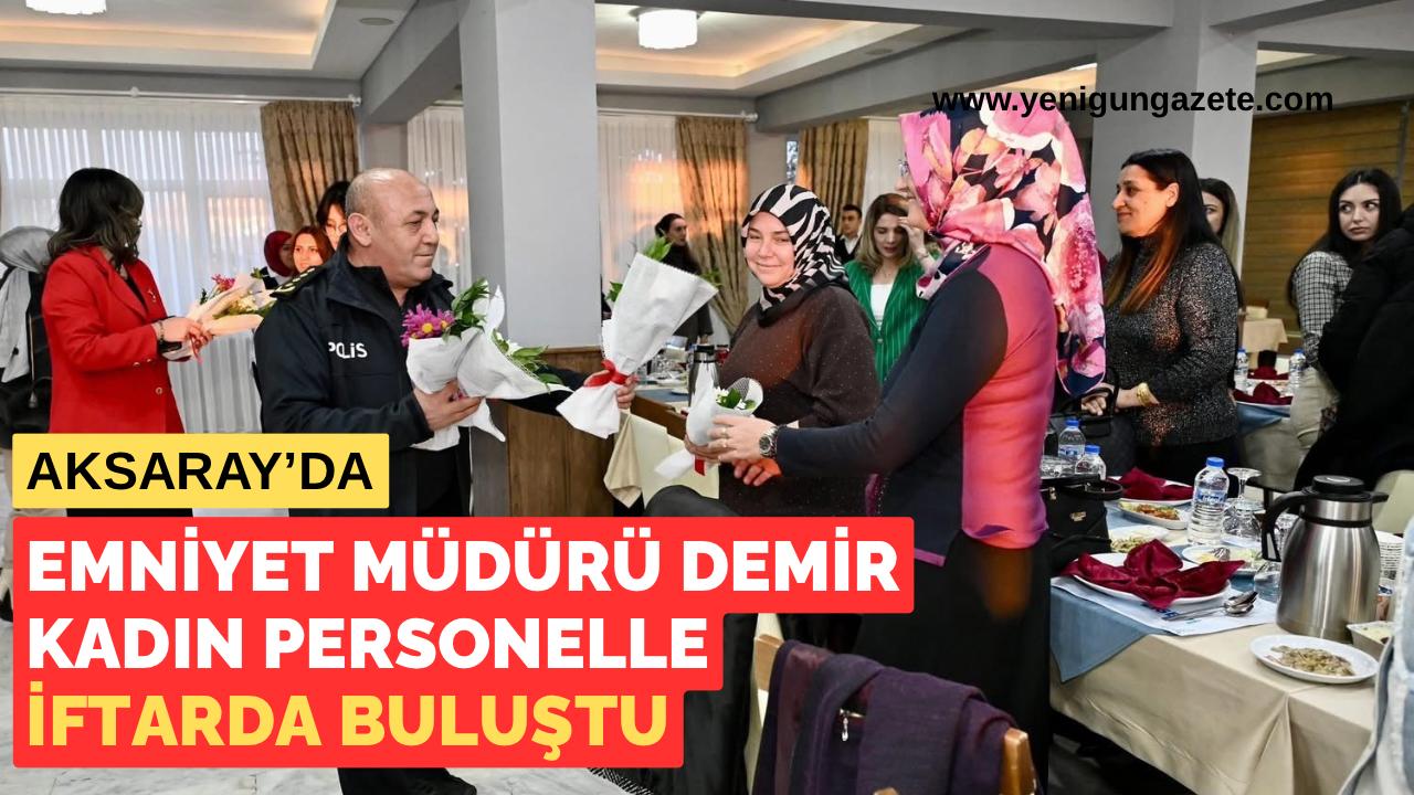 Aksaray İl Emniyet Müdürü Bekir Demir, 8 Mart Dünya Kadınlar