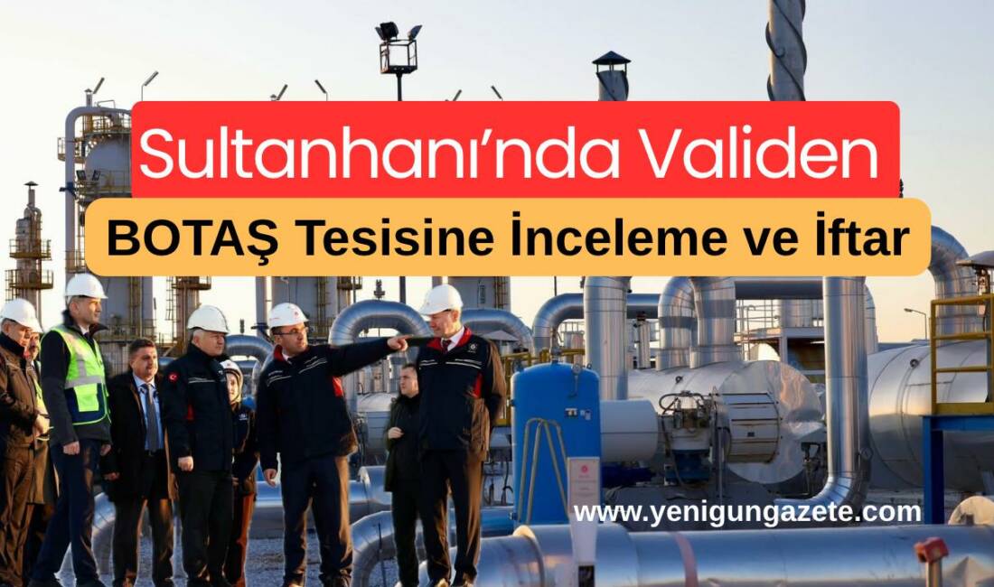 Sultanhanı’nda BOTAŞ Tuz Gölü Doğal Gaz Yer Altı Depolama Tesisi’ni