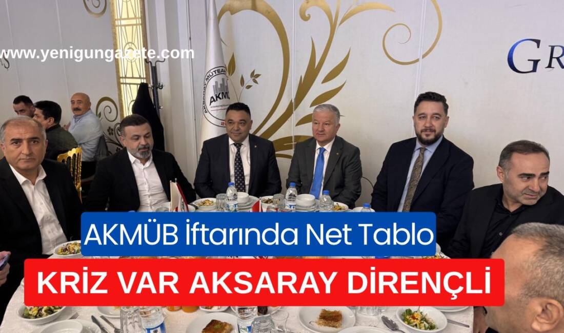 Aksaray Müteahhitler Birliği’nin 22’nci geleneksel iftarında, ekonomik baskılar altındaki inşaat