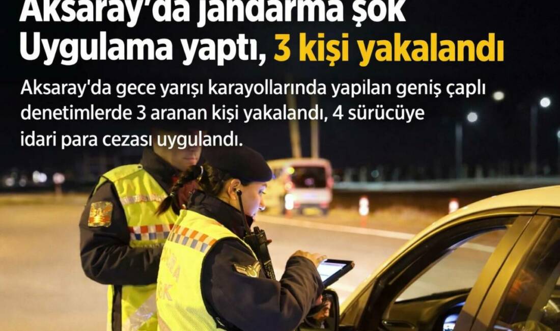 Aksaray’da gece yarısı karayollarında yapılan geniş çaplı denetimlerde 3 aranan