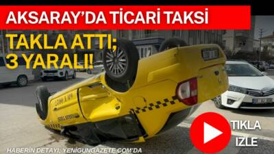 Aksaray’da iki otomobilin çarpışması sonucu ticari taksi takla attı. Meydana
