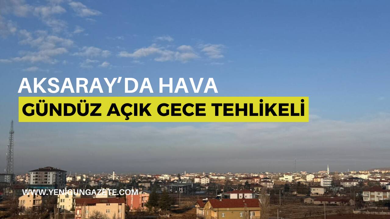 Konya 8. Meteoroloji Bölge Müdürlüğü, Aksaray ve ilçelerinde sabah ve
