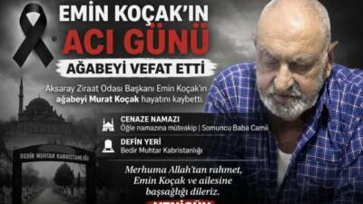 Aksaray Ziraat Odası Başkanı Emin Koçak’ın ağabeyi Murat Koçak hayatını