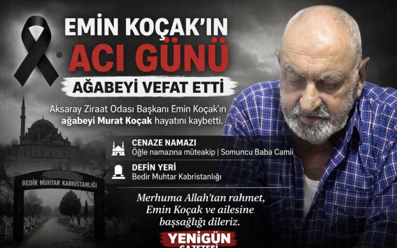 Aksaray Ziraat Odası Başkanı Emin Koçak’ın ağabeyi Murat Koçak hayatını