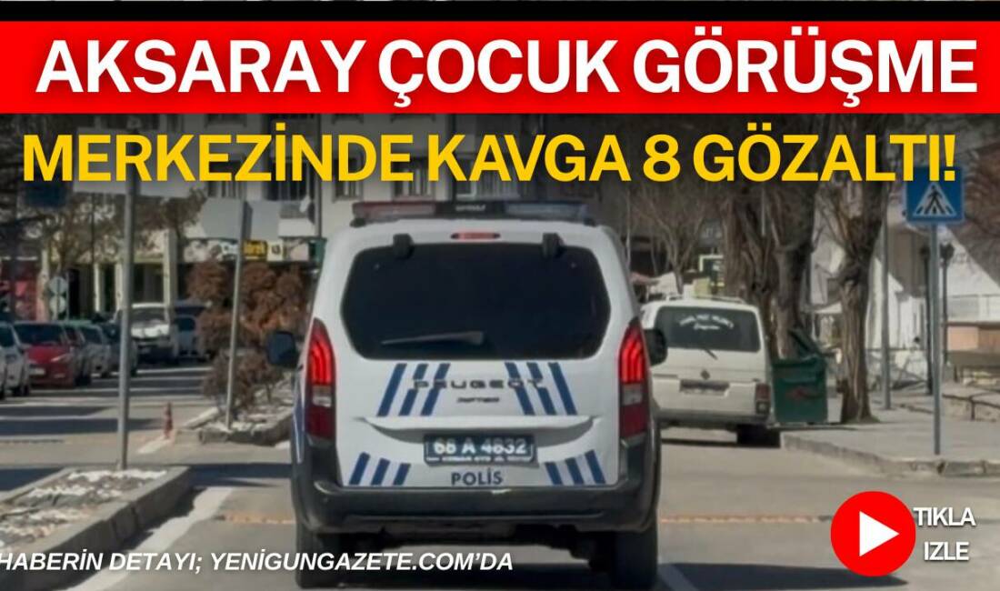 Aksaray Coğlaki Mahallesi’nde Çocuk Görüşme Merkezi’nde çıkan kavga polis müdahalesiyle