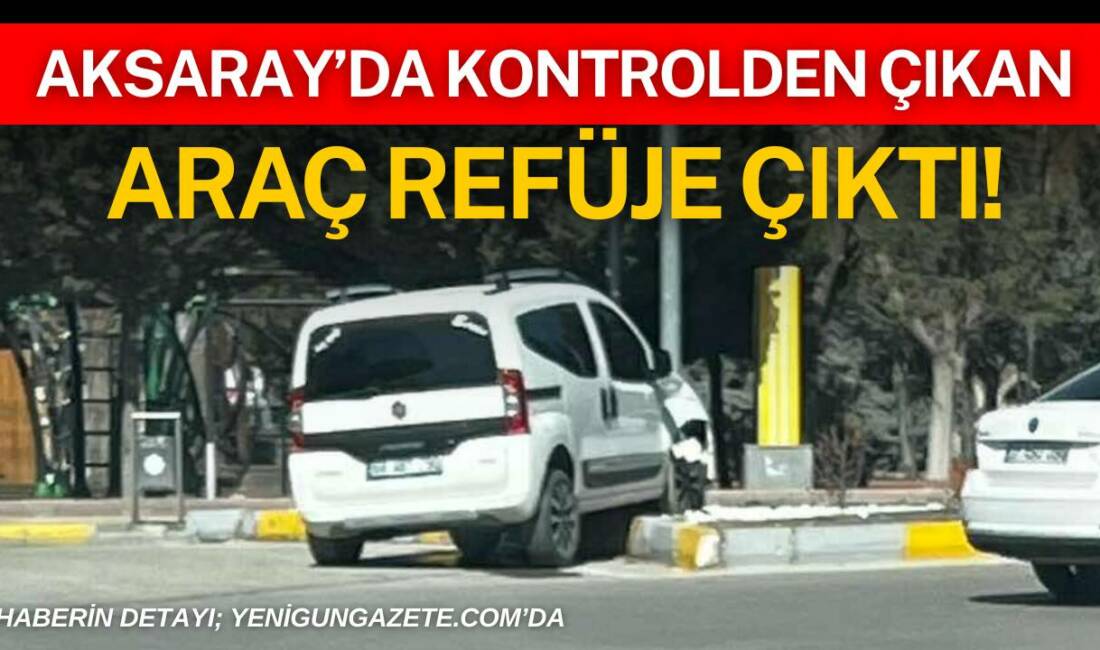 Aksaray’da sürücüsünün kontrolünü kaybettiği hafif ticari araç orta refüje çıkarak