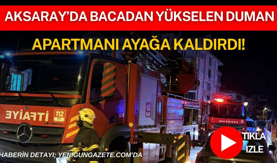 Aksaray’da üç katlı bir apartmanda bacada çıkan yangın paniğe neden