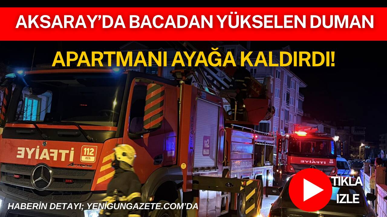Aksaray’da üç katlı bir apartmanda bacada çıkan yangın paniğe neden