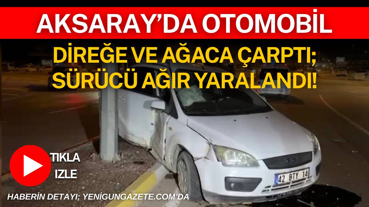 Aksaray Tacin Mahallesi’nde meydana gelen kazada, bir sürücü direksiyon hakimiyetini