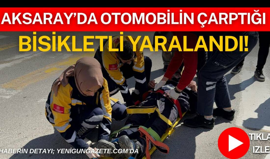 Aksaray Küçük Bölcek Mahallesi’nde bisikletle karşıdan karşıya geçmeye çalışan bir