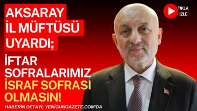 Aksaray İl Müftüsü Veysel Işıldar, Ramazan ayında iftar sofralarında israfın